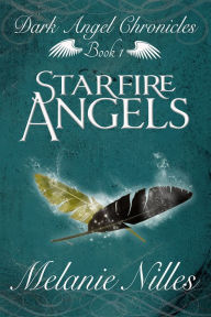 Title: Starfire Angels (Starfire Angels: Dark Angel Chronicles Book 1), Author: Melanie Nilles