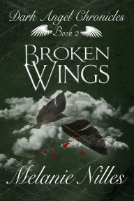 Title: Broken Wings (Starfire Angels: Dark Angel Chronicles Book 2), Author: Melanie Nilles