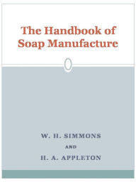 Title: The Handbook of Soap Manufacture, Author: W. H. Simmons