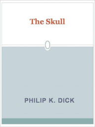 Title: The Skull, Author: Philip K. Dick