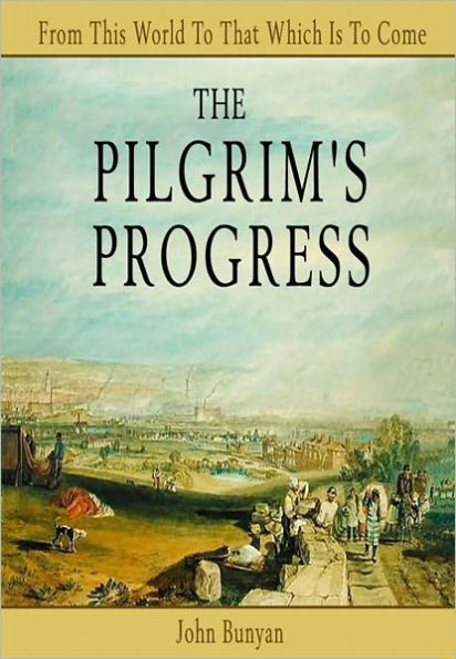 The Pilgrim's Progress: From This World To That Which Is To Come