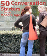 Title: 50 Conversation Starters for the Modern Age, Author: Mario Lurig