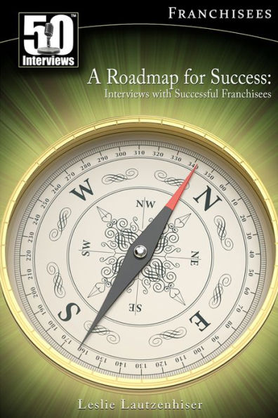 A Roadmap for Success: Interviews with Successful Franchisees (Vol. 1)