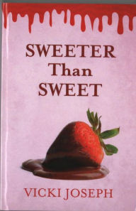 Title: Sweeter Than Sweet, Author: Vicki Joseph