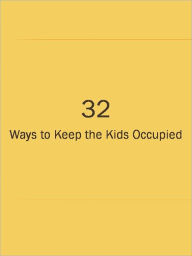 Title: 32 Ways to Keep the Kids Occupied, Author: Anonymous