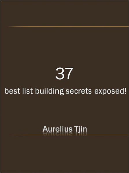 37 best list building secrets exposed!