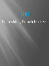 Title: 400 Refreshing Punch Recipes, Author: Anonymous
