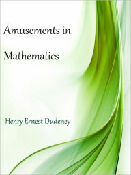 Title: Amusements in Mathematics, Author: Henry Ernest Dudeney