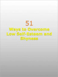 Title: 51 Ways to Overcome Low Self-Esteem and Shyness, Author: Anonymous