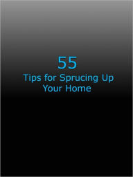 Title: 55 Tips for Sprucing Up Your Home, Author: Anonymous