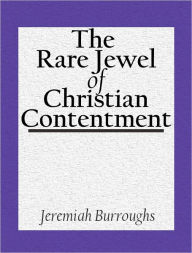 Title: The Rare Jewel Of Christian Contentment, Author: Jeremiah Burroughs