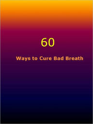 Title: 60 Ways to Cure Bad Breath, Author: Anonymous