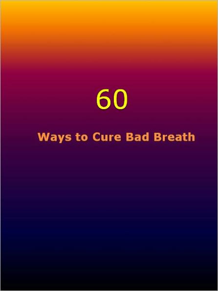 60 Ways to Cure Bad Breath