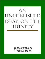 Title: An Unpublished Essay on the Trinity, Author: Jonathan Edwards