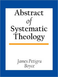 Title: Abstract Of Systematic Theology, Author: James Petigru Boyce