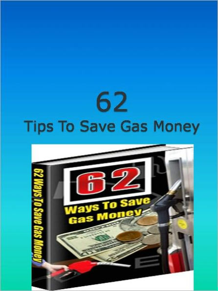 62 Tips To Save Gas Money