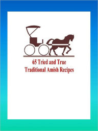 Title: 65 tried and true amish recipes, Author: Anonymous