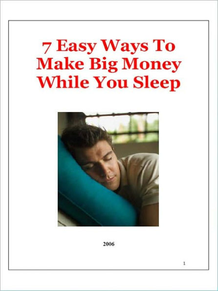 7 Easy Ways To Make Big Money While You Sleep!