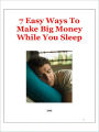 7 Easy Ways To Make Big Money While You Sleep!