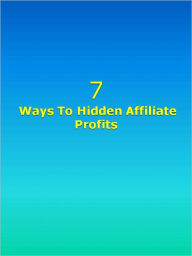 Title: 7 Ways To Hidden Affiliate Profits, Author: Anonymous