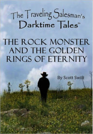 Title: The Rock Monster and the Golden Rings of Eternity - A Traveling Salesman's Darktime Tale (Children's Story), Author: Scott Swift