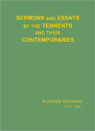 Title: Sermons and Essays by the Tennents and their Contemporaries [1837], Author: Archibald Alexander