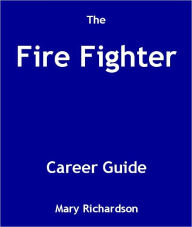 Title: The Fire Fighter Career Guide, Author: Mary Richardson