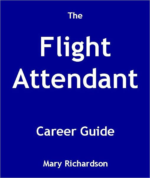 The Flight Attendant Career Guide by Mary Richardson | eBook | Barnes ...