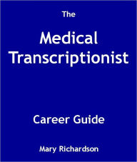 Title: The Medical Transcriptionist Career Guide, Author: Mary Richardson