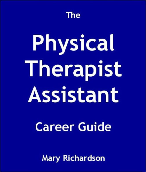 The Physical Therapist Assistant Career Guide