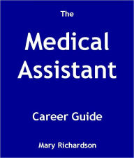 Title: The Medical Assistant Career Guide, Author: Mary Richardson