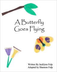 Title: A Butteryfly Goes Flying, Author: Jacklynn Fulp