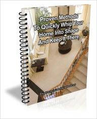 Title: Proven Methods To Quickly Whip Your Home Into Shape And Keep It There, Author: J.C.  Brown