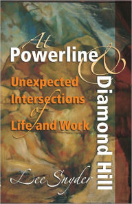 Title: At Powerline and Diamond Hill: Unexpected Intersections of Life and Work, Author: Lee Snyder