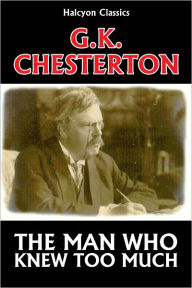 Title: The Man Who Knew Too Much by G.K. Chesterton, Author: G. K. Chesterton