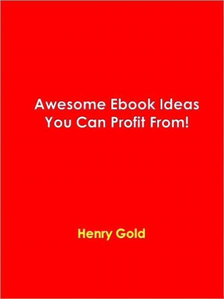 Awesome Ebook Ideas You Can Profit From!