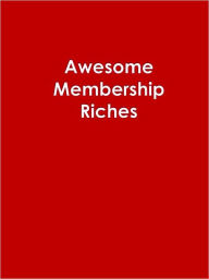 Title: Awesome Membership Riches, Author: Anonymous