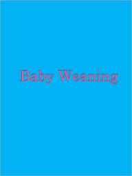 Title: Baby Weaning, Author: Anonymous