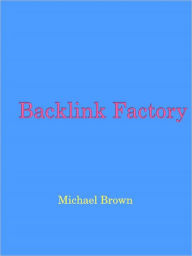 Title: Backlink Factory, Author: Michael Brown