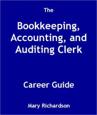 Title: The Bookkeeping, Accounting, and Auditing Clerk Career Guide, Author: Mary Richardson