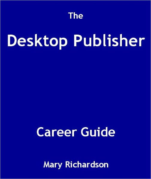 The Desktop Publisher Career Guide