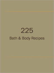 Title: 225 Bath & Body Recipes, Author: Anonymous