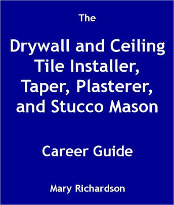 The Drywall And Ceiling Tile Installer Taper Plasterer And