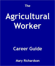 Title: The Agricultural Workers Career Guide, Author: Mary Richardson