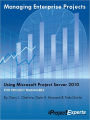 Managing Enterprise Projects Using Microsoft Project Server 2010