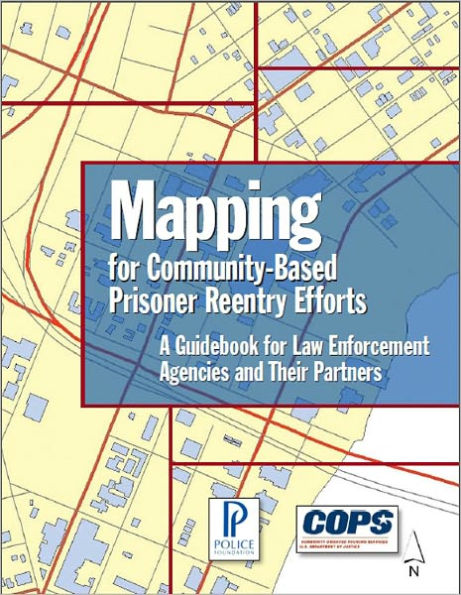 Mapping for Community-Based Prisoner Reentry Efforts: A Guidebook for Law Enforcement Agencies and Their Partners