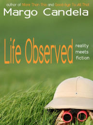 Title: Life Observed: reality meets fiction, Author: Margo Candela