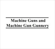 Title: Machine Guns and Machine Gun Gunnery, Plus 500 free US military manuals and US Army field manuals when you sample this book, Author: Www. Survivalebooks. Com