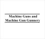 Machine Guns and Machine Gun Gunnery, Plus 500 free US military manuals and US Army field manuals when you sample this book