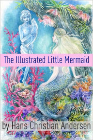 Title: The Illustrated Little Mermaid, Author: Hans Christian Andersen